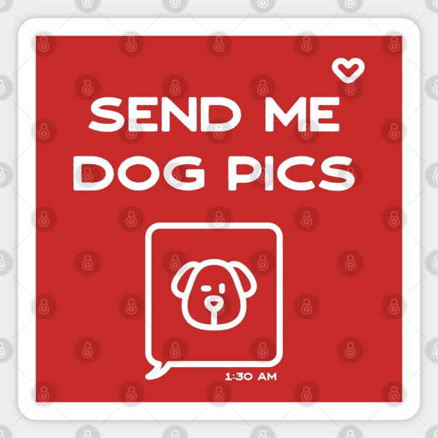 Send me dog pics Magnet by Inspire Creativity